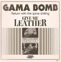 Gama Bomb : Give Me Leather